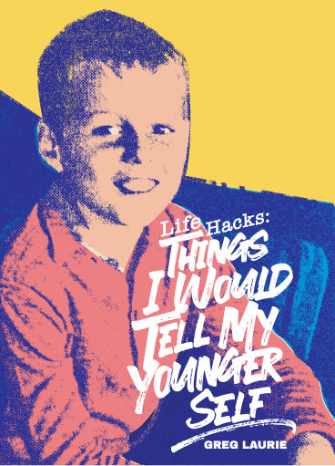Life Hacks: Things I Would Tell My Younger Self Pastor Greg Laurie