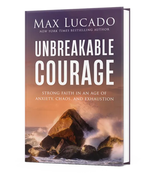 Unbreakable Courage - Max Lucado